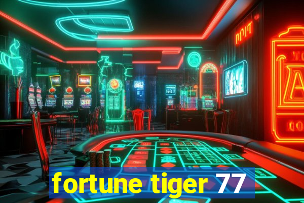 fortune tiger 77